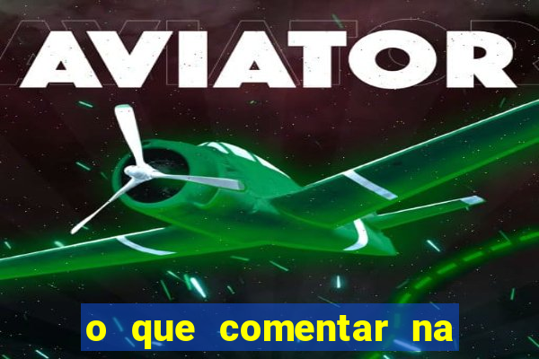 o que comentar na foto do amigo jogador